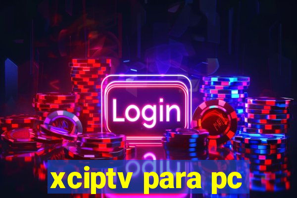 xciptv para pc